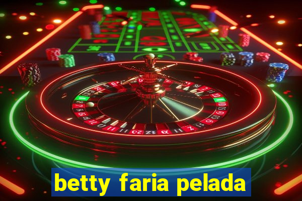 betty faria pelada